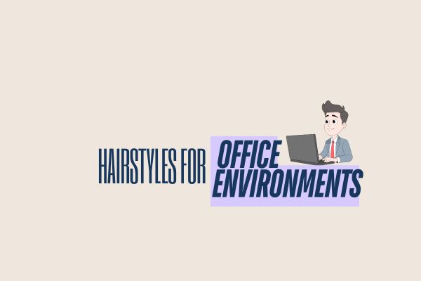 Hairstyles for Office Environments