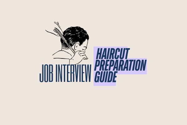 Job Interview Haircut Preparation Guide