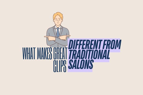 What Makes Great Clips Different From Traditional Salons